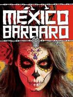 Варварская Мексика / México Bárbaro (2014)
