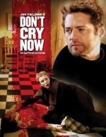 Не плачь / Don't Cry Now (2007)